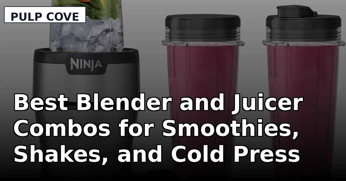 Best Blender and Juicer Combos for Smoothies, Shakes, and Cold Press Juice