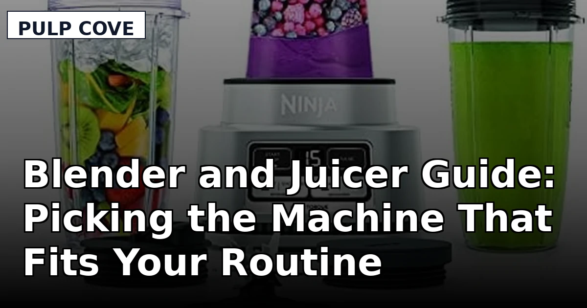 Blender and Juicer Guide: Picking the Machine That Fits Your Routine