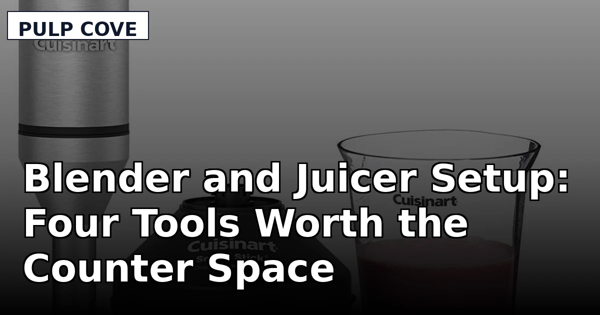 Blender and Juicer Setup: Four Tools Worth the Counter Space