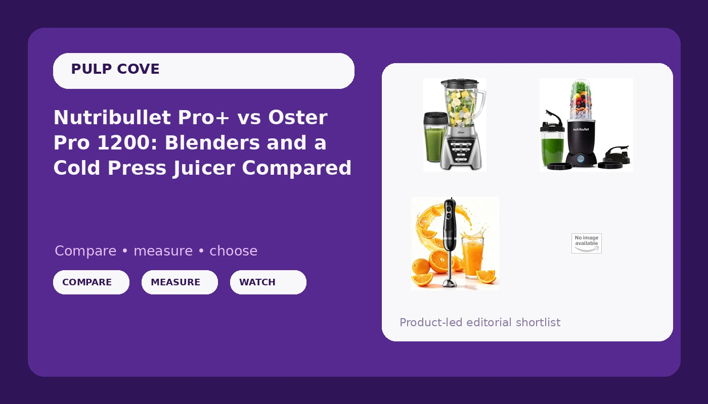 Nutribullet Pro+ vs Oster Pro 1200: Blenders and a Cold Press Juicer Compared